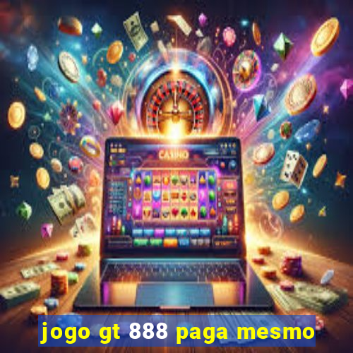 jogo gt 888 paga mesmo