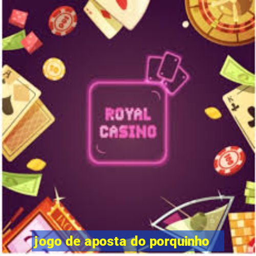 jogo de aposta do porquinho