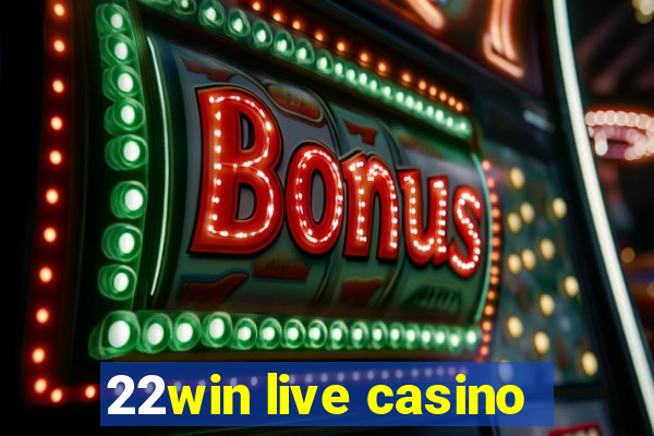 22win live casino