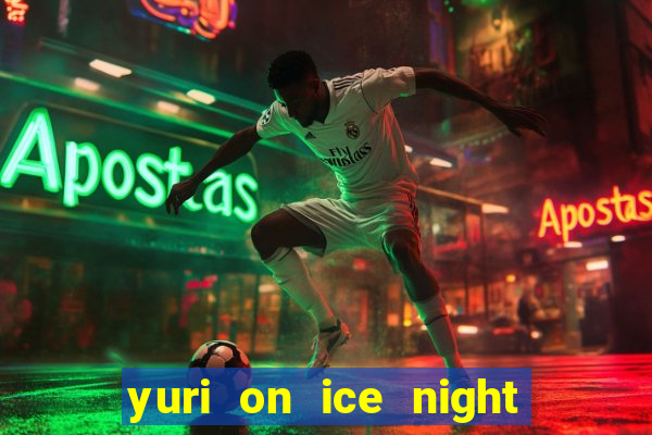 yuri on ice night in barcelona