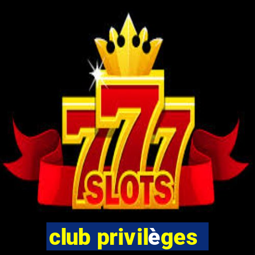 club privilèges