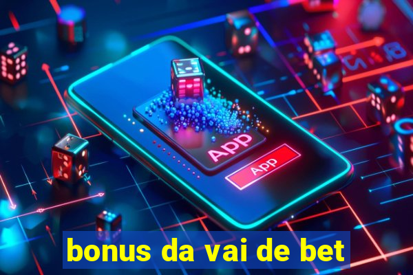 bonus da vai de bet