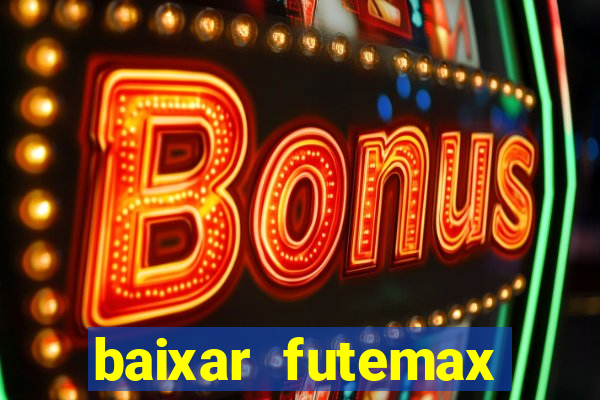 baixar futemax futebol ao vivo