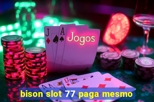 bison slot 77 paga mesmo