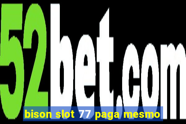 bison slot 77 paga mesmo