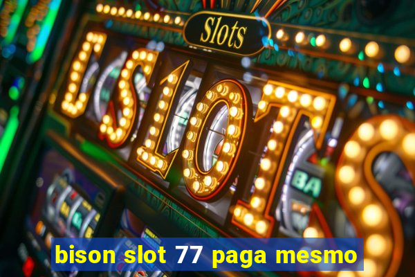 bison slot 77 paga mesmo