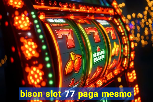 bison slot 77 paga mesmo