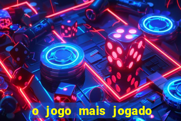 o jogo mais jogado no mundo