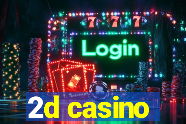 2d casino