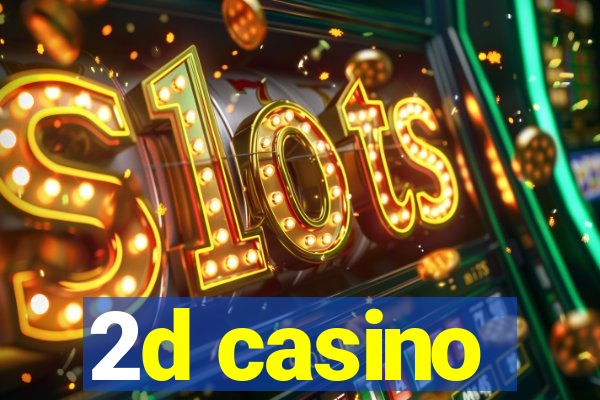 2d casino