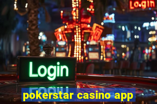 pokerstar casino app