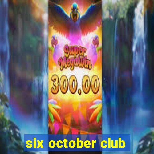 six october club