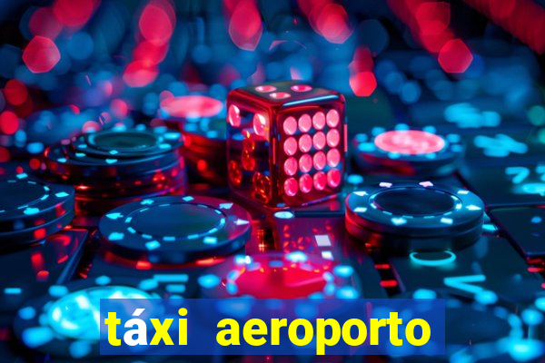 táxi aeroporto galeão preço