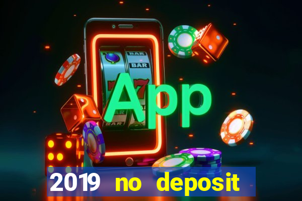 2019 no deposit casino bonus