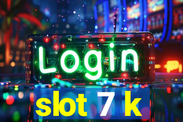 slot 7 k