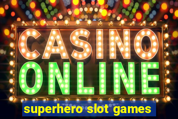 superhero slot games