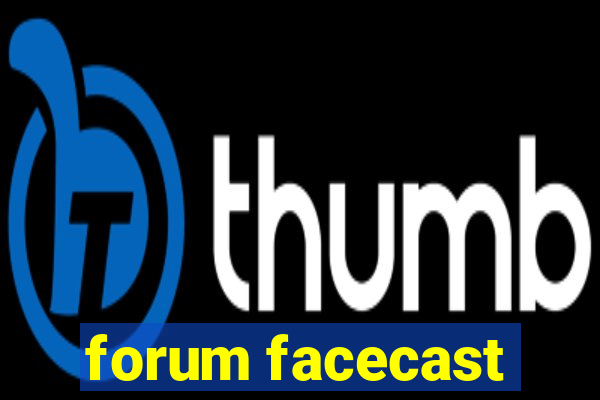 forum facecast