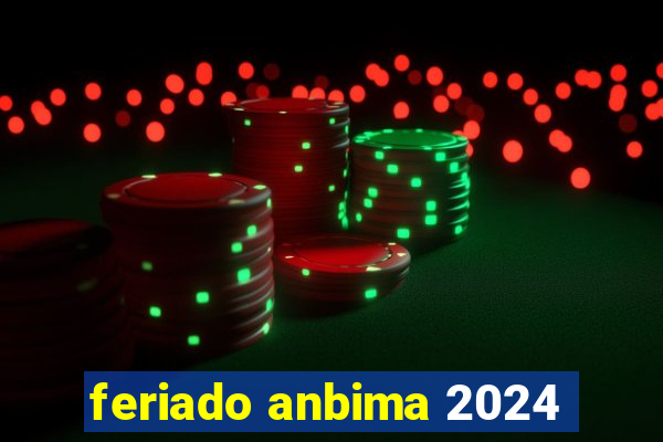 feriado anbima 2024