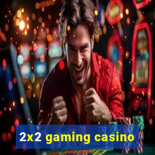 2x2 gaming casino