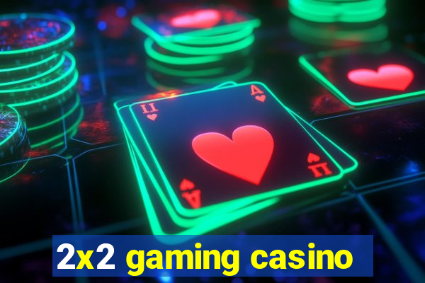 2x2 gaming casino