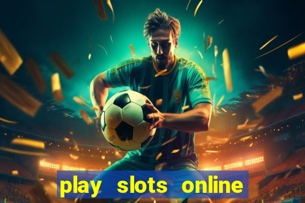 play slots online for money