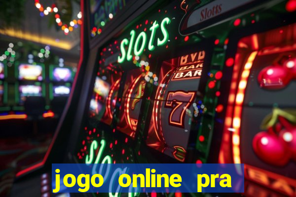 jogo online pra ganhar dinheiro