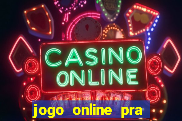 jogo online pra ganhar dinheiro