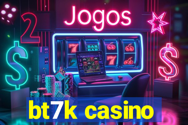 bt7k casino