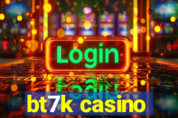 bt7k casino