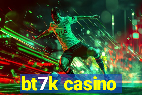 bt7k casino