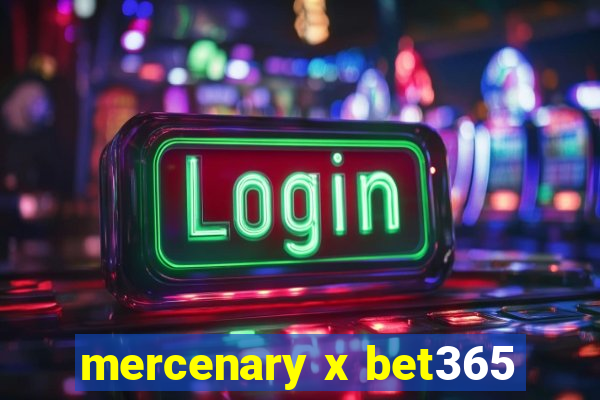 mercenary x bet365