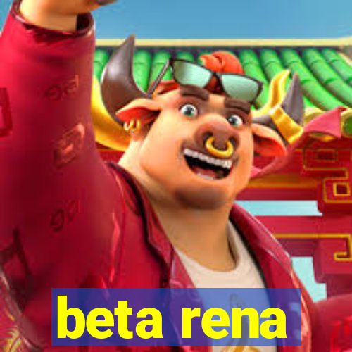 beta rena