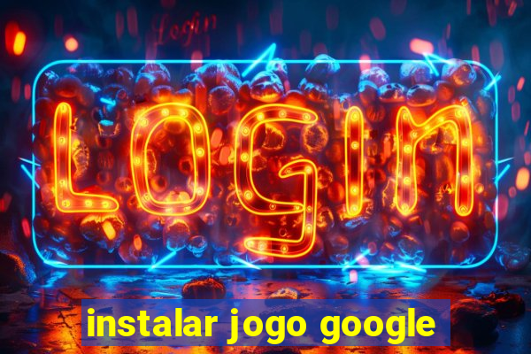 instalar jogo google