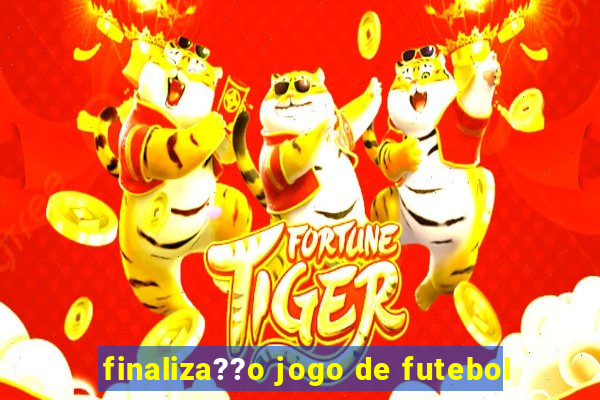 finaliza??o jogo de futebol