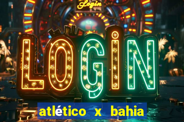 atlético x bahia ao vivo