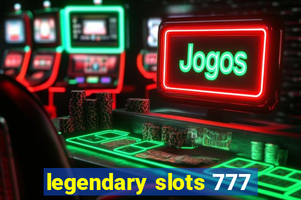 legendary slots 777