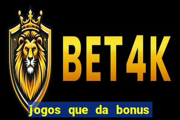 jogos que da bonus e pode sacar