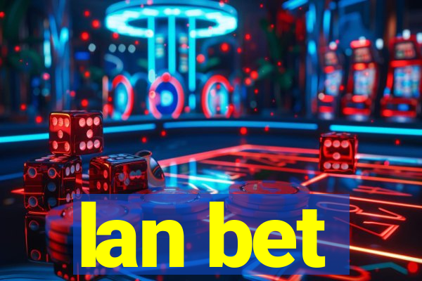 lan bet