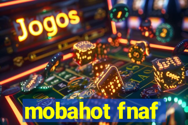 mobahot fnaf