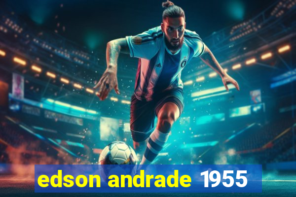 edson andrade 1955