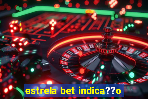 estrela bet indica??o