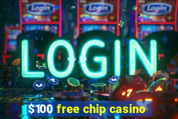 $100 free chip casino