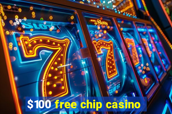 $100 free chip casino