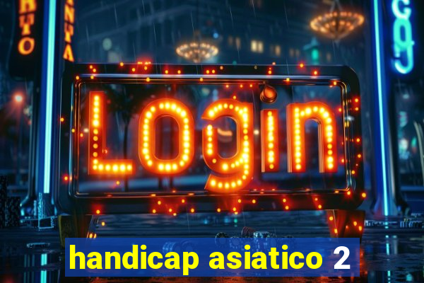 handicap asiatico 2