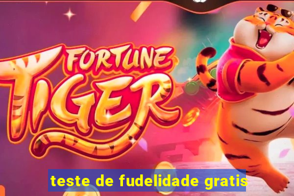 teste de fudelidade gratis