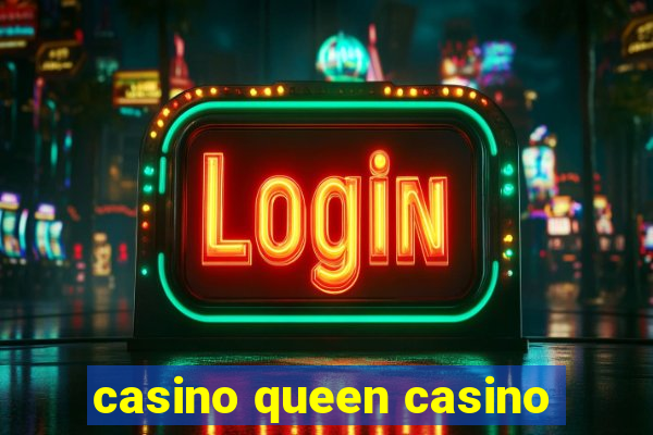 casino queen casino