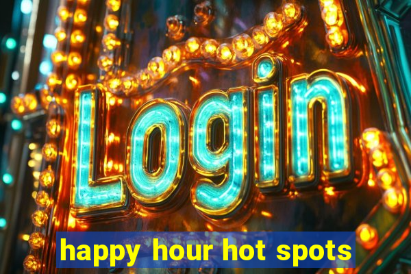 happy hour hot spots