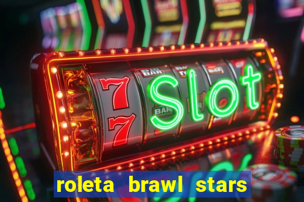 roleta brawl stars 2024 85 brawlers