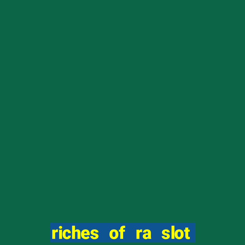 riches of ra slot slot free play