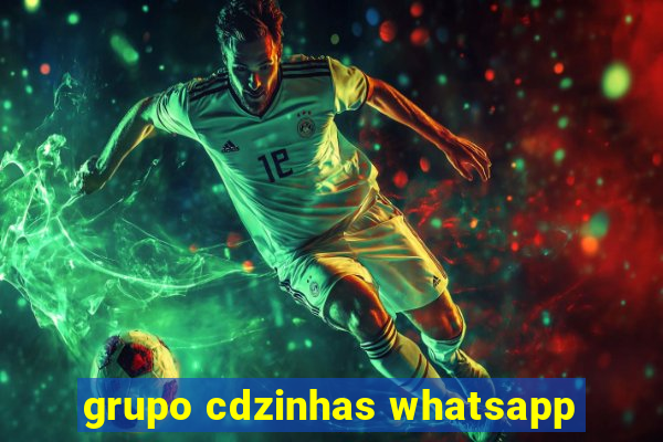 grupo cdzinhas whatsapp